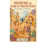 MEURTRE AU CLUB DES TRICOTEUSES Une enquête à Collioure: Une enquête cosy et drôle sous le soleil de Collioure