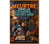 MEURTRE DANS LA CHAMBRE NON RÉCLAMÉE: Une enquête cosy avec une pie futée, des secrets de famille et une romance de seconde chance (Livre 1) (Les Mystères des Objets Trouvés de Bramblecross)