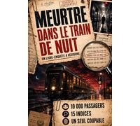 MEURTRE DANS LE TRAIN DE NUIT: 10 000 passagers, 15 indices et 1 seul coupable à démasquer | Une enquête criminelle à résoudre avant le terminus