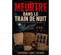 Meurtre dans le Train de Nuit: Livre-jeu d’enquête criminelle pour adultes - 5 000 passagers, 20 indices, 1 seul coupable - Dossier interactif de logique et déduction