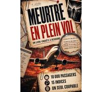 MEURTRE EN PLEIN VOL: 10 000 passagers, 15 indices et 1 seul coupable à démasquer | Une enquête criminelle à résoudre dans les airs