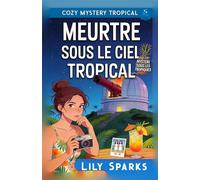 Meurtre sous le ciel tropical: Cozy Mystery Tropical (Chloé Scott Mystère sous les Tropiques)