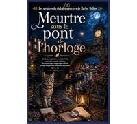 Meurtre sous le pont de l'horloge: Un polar captivant et chaleureux, avec des tunnels oubliés, des mensonges longtemps enfouis et une dangereuse ... du club des meurtres de Harbor Hollow)