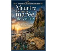 Meurtre sur la marée de verre: Un mystère captivant sur le front de mer, mêlant trahison familiale, cartes au trésor enfouies et secrets mortels ... du club des meurtres de Harbor Hollow)