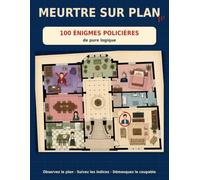 Meurtre sur Plan: 100 énigmes policières de pure logique - Placez les suspects sur le plan et démasquez le meurtrier | Grands caractères, 5 niveaux, solutions incluses