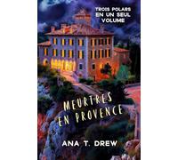 Meurtres en Provence: L’Abeille assassine, Un Noël (peu) orthodoxe, Le Donut diabolique - 3 polars en un volume (Les polars d’Ana T. Drew en coffret)