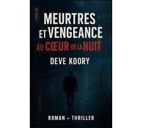 Meurtres et Vengeance au Cœur de la Nuit: Secrets de famille, enquête, suspense et justice au cœur de Paris. Un thriller psychologique haletant, une plongée dans la noirceur de l’âme humaine