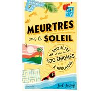 Meurtres sous le soleil: 10 enquêtes et 100 énigmes à résoudre