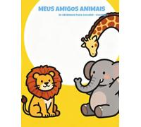 Meus Amigos Animais: Livro de Colorir para Crianças (Volume 1): 30 Desenhos com Traços Grossos para Colorir e Aprender (Ideal para 2 a 5 anos)