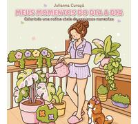 Meus momentos do dia a dia: Colorindo uma rotina cheia de pequenos momentos