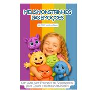 Meus Monstrinhos das Emoções: Um Livro para Entender os Sentimentos, para Colorir e Realizar Atividades