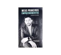 Meus Primeiros Empreendimentos: Da Infância À Vida Adulta