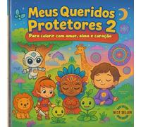 Meus Queridos Protetores 2 - Livro de Colorir Antiestresse - Criatividade, Relaxamento e Fantasia: Colorir para relaxar, sonhar e se conectar com personagens encantadores que protegem seu coração.