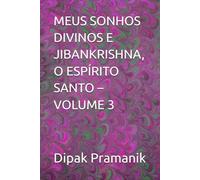 MEUS SONHOS DIVINOS E JIBANKRISHNA, O ESPÍRITO SANTO - VOLUME 3