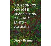 MEUS SONHOS DIVINOS E JIBANKRISHNA, O ESPÍRITO SANTO - VOLUME 4