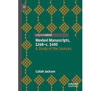 Mevlevi Manuscripts, 1268-c. 1400: A Study of the Sources