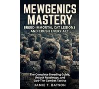 Mewgenics Mastery: Breed Immortal Cat Legions and Crush Every Act: The Complete Breeding Guide, Unlock Roadmaps, and God-Tier Combat Tactics