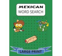MEXCIAN WORD SEARCH: Mexican Word Search Large Print For Adults and Seniors About Mexican Culture, Cities, Food and more 8 1/2 by 11 inches, 110 Pages, 50 Plus Puzzles (Travel Word Search Series)