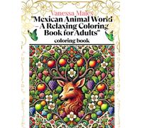 "Mexican Animal World - A Relaxing Coloring Book for Adults": Tropical Creatures, Folklore Vibes, and Nature Patterns to Color