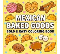 Mexican Baked Goods Bold and Easy Coloring Book: Simple and Big Designs of Traditional Baked Goods, Tacos, and Sweets for Relaxation and Stress Relief - Perfect for Adults, Teens, and Kids