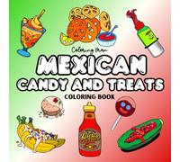 Mexican Candy and Treats Coloring Book: Sweet Food Experience for Relaxation, Stress Relief, for Adults and Teens