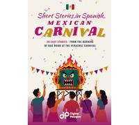 Mexican Carnival Short Stories in Spanish for Beginners: 20 Easy Stories from the Burning of Bad Mood at the Veracruz Carnival