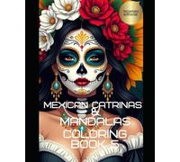 Mexican Catrinas & Mandalas Coloring Book No 5: Special Edition Cultural Art for Mindfulness & Relaxation