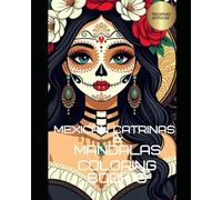 Mexican Catrinas & Mandalas Coloring Book No 6: Special Edition Day of the Dead Art Therapy for Adult Relaxation