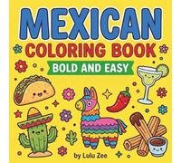 Mexican Coloring Book Bold And Easy: Traditional Foods And Treats For Adults, Kids & Seniors - Stress Relief Relaxation