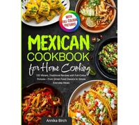 Mexican Cookbook for Home Cooking: 135 Vibrant, Traditional Recipes with Full-Colour Pictures - From Street Food Classics to Simple Everyday Meals