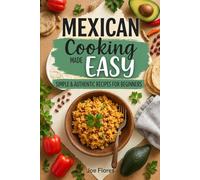 Mexican Cooking Made Easy: Simple & Authentic Recipes for Beginners