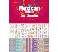 Mexican Culture Scrap & Ephemera Book for Junk Journals, Scrapbooking & DIY Craft: 200 Mexican Folk Art, Food, Sacred Hearts, Quotes, Cut-Out Images ... pages, 22 Double-sided Background Papers.