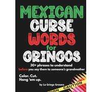 Mexican Curse Words for Gringos: An Adult Coloring Book of Spanish Swear Words, Mexican Slang, and Cut-Out Party Banners
