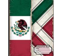 Mexican Flag Notebook: Patriotic Mexico Composition Book for School, Journaling, Note-Taking, and Daily Writing
