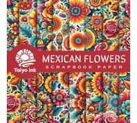 Mexican Flowers Scrapbook Paper: 20 Design of a Mexican Flowers For Scrapbooking, Junk Journal Paper, Origami, Decoupage, Decoration, Mixed Media and more