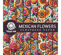 Mexican Flowers Scrapbook Paper: 20 Design of a Mexican Flowers For Scrapbooking, Junk Journal Paper, Origami, Decoupage, Decoration, Mixed Media and more