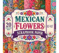 Mexican Flowers Scrapbook Paper: 8.5" x 8.5" 20 Double-Sided Sheet 20 Designs Decorative Craft Paper with Vibrant Fiesta Florals, Traditional Talavera ... Card Making, Decoupage, Origami & Collage