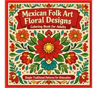 Mexican Folk Art Floral Designs Coloring Book for Adults:: 40 Bold Traditional Flower Patterns for Relaxation and Stress Relief