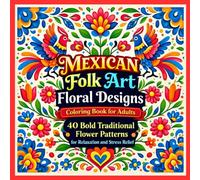 Mexican Folk Art Floral Designs Coloring Book for Adults: 40 Bold Traditional Flower Patterns for Relaxation and Stress Relief