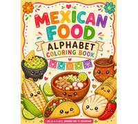 Mexican Food Alphabet Coloring Book: Learn Your ABCs with 26 Delicious Mexican Foods!