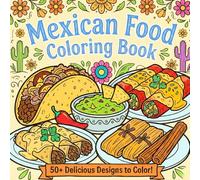 Mexican Food Bold & Easy Coloring Book for Adults and kids - Relaxing coloring book: 50+ Fun and Simple Designs of Savory Dishes, Tacos, and ... Thick Lines for Stress Relief and Beginners.