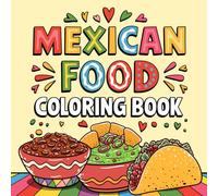 Mexican Food Coloring Book: 40 Fun and Easy Pages of Popular Entrees, Treats, and Desserts - A Delicious Coloring Adventure!: Explore the Flavors of ... and More (Bold & Simple Coloring Books)