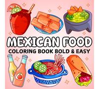Mexican Food Coloring Book: 40 Hand-Drawn Designs Featuring Traditional Mexican Dishes - Bold & Easy Coloring Pages for Adults and Kids, Perfect For Relaxation and Stress Relief