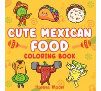 Mexican Food Coloring Book - Cute & Easy Coloring Book for Adults and Kids - Relaxing Coloring Book: Bold & Easy Coloring (Bold, Easy & Cute Coloring Books)