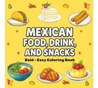 Mexican Food, Drink, and Snacks Bold and Easy Coloring Book: 30 Single Sided Coloring Designs | Easy to Color Designs with Thick Lines for Adults and Seniors