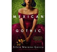 Mexican Gothic: The extraordinary international bestseller, 'a new classic of the genre'