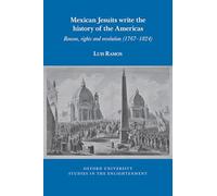 Mexican Jesuits write the history of the Americas: Reason, rights, and revolution (1767-1824): 2025:09 (Oxford University Studies in the Enlightenment)