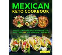 Mexican Keto Cookbook: Savor Low-Carb Mexican Favorites, with Over 200 Keto-Friendly Recipes