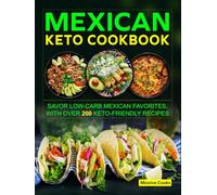 Mexican Keto Cookbook: Savor Low-Carb Mexican Favorites, with Over 200 Keto-Friendly Recipes