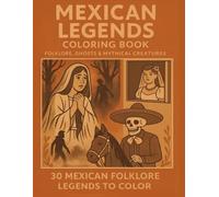 MEXICAN LEGENDS COLORING BOOK: Folklore, Ghosts & Mythical Creatures